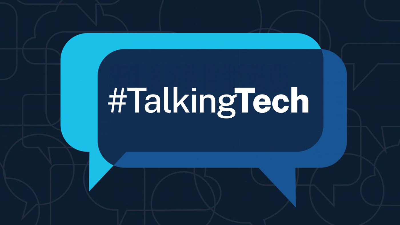Join us for Talking Tech.